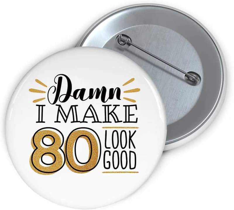 80th Birthday Funny Pins & Button Badges for Adults