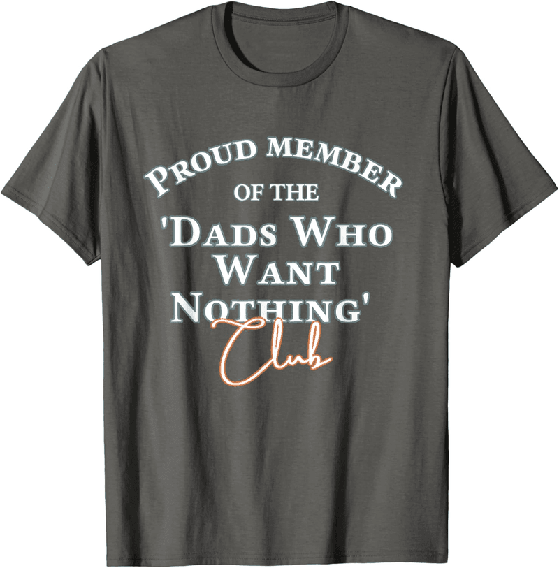 Funny Father's Day T-Shirt for Dads Who Want Nothing