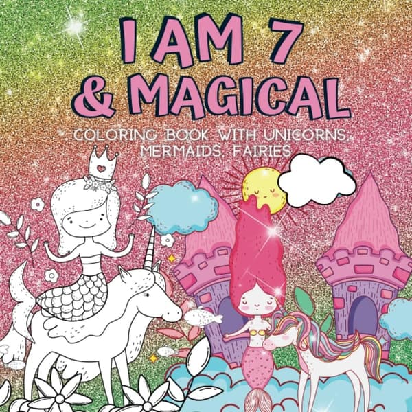 7th Birthday Coloring Book: Unicorns, Mermaids & Fairies
