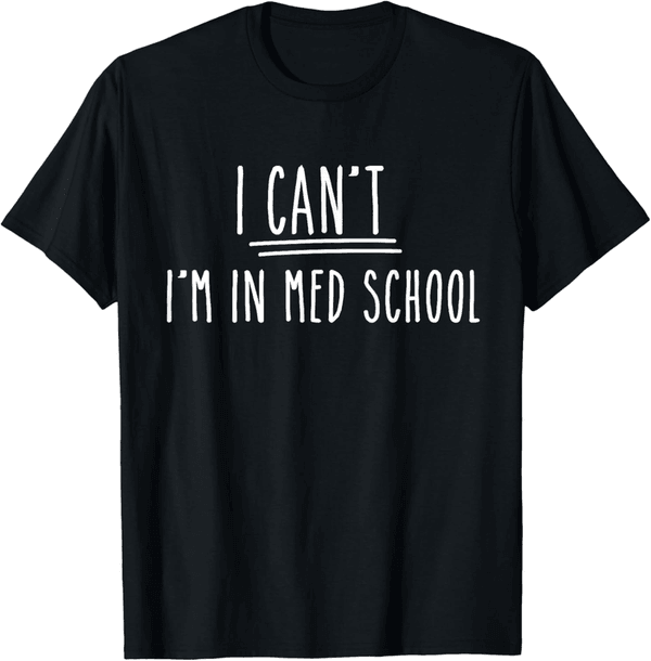 Medical School Student T-Shirt - I Can't, I'm Busy
