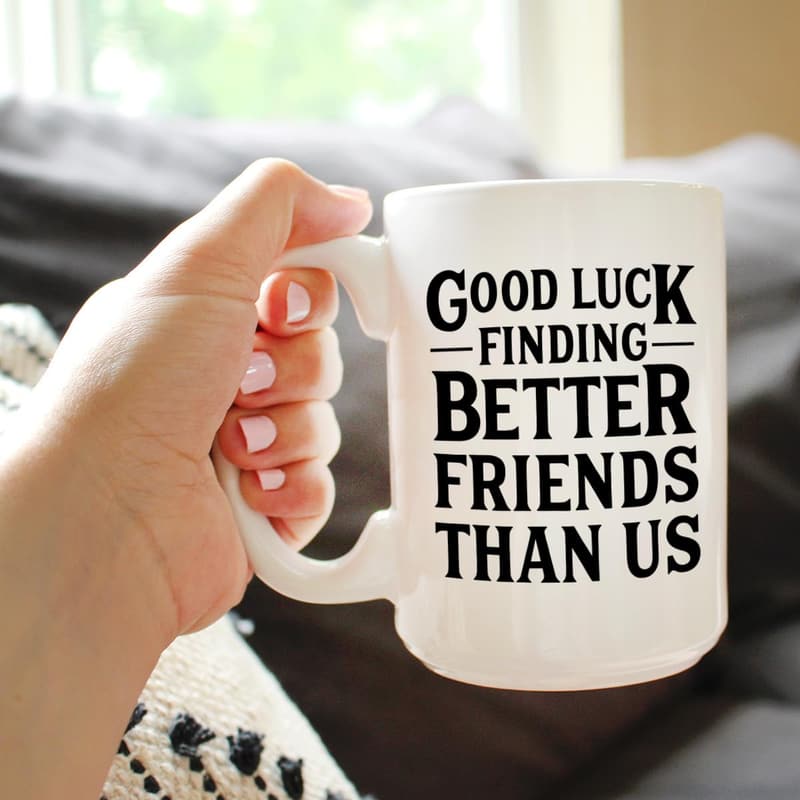 Funny Coffee Mug for Friends - Good Luck Moving Away Gift, 15oz