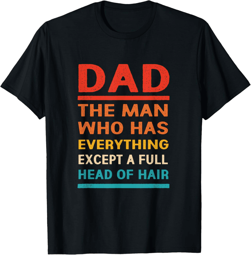 Father's Day Bald Dad T-Shirt for the Man Who Has Everything