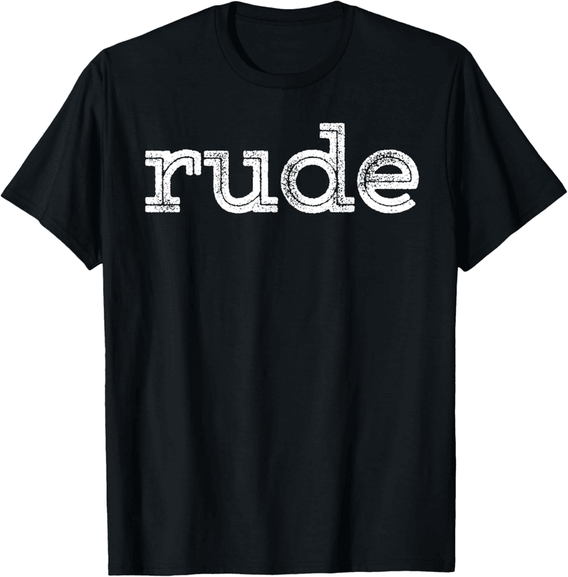 Rude T-Shirt Gift for the Person Who Has Everything