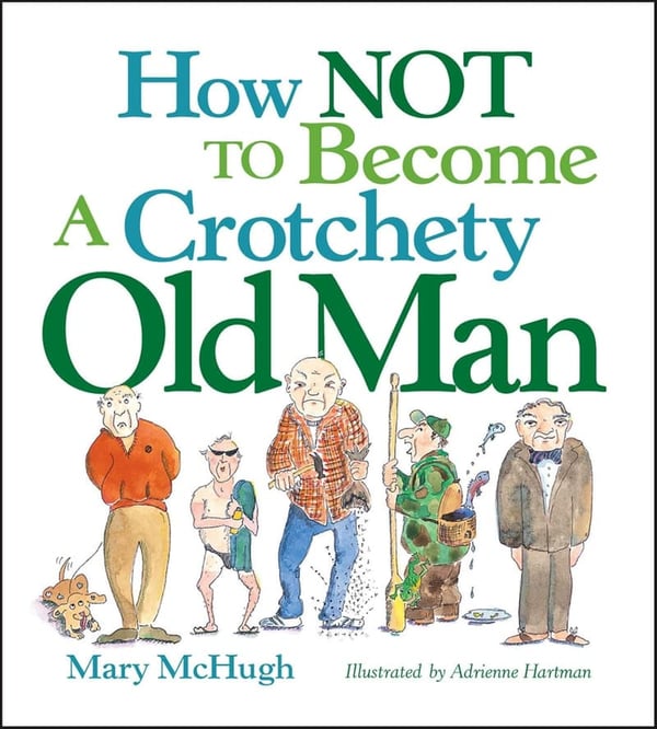 Avoid Becoming a Crotchety Old Man: A Guide to Aging Gracefully