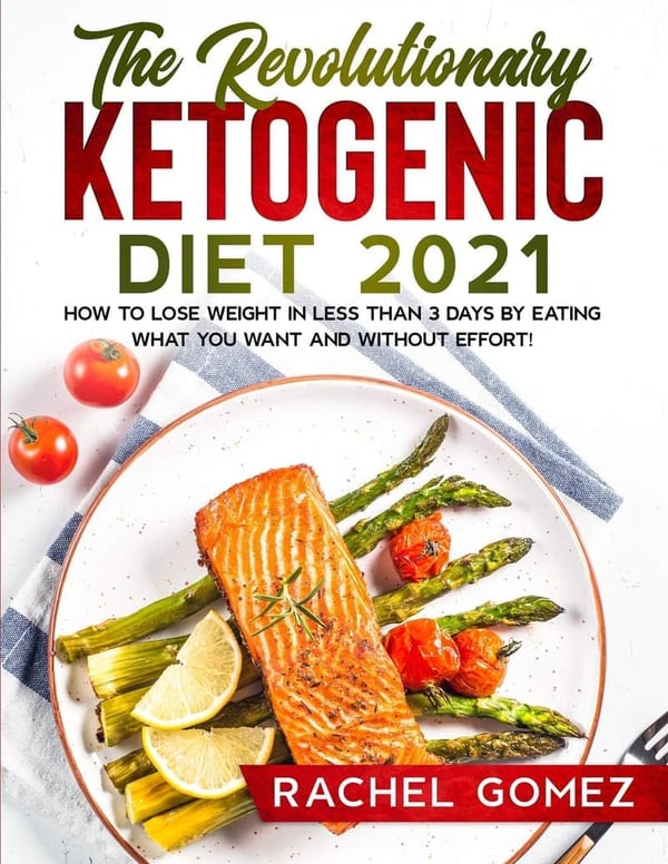 Revolutionary Ketogenic Diet 2021: Effortless Weight Loss Guide
