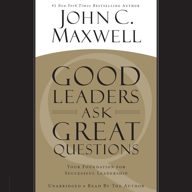Foundation for Successful Leadership: Good Leaders Ask Great Questions