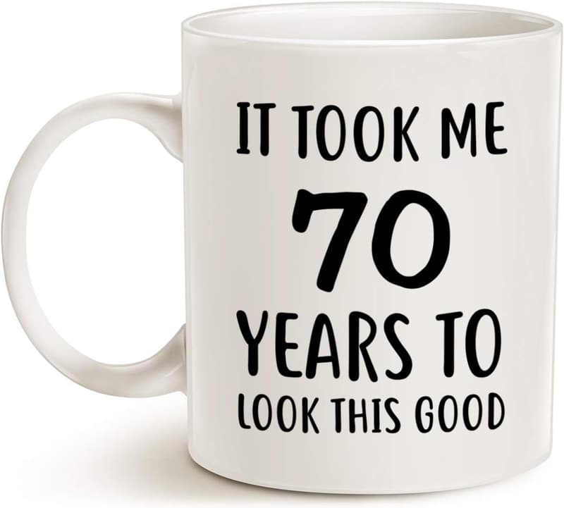 70th Birthday Funny Coffee Mug, 11 oz White Cup