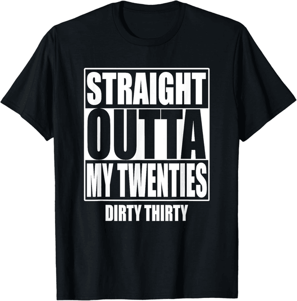 30th Birthday Gift T-Shirt - Straight Outta My Twenties