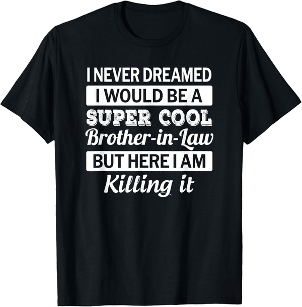 Funny Brother-in-Law T-Shirt Gift from Sister-in-Law