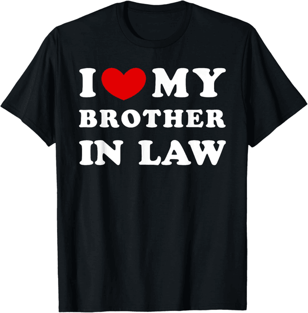Brother-in-Law T-Shirt - I Love My Brother Design
