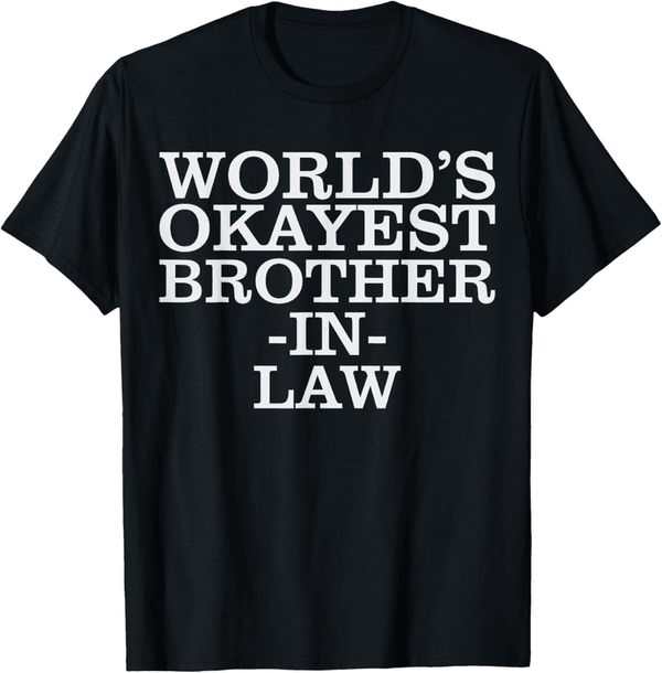 Okayest Brother-in-Law Gift T-Shirt