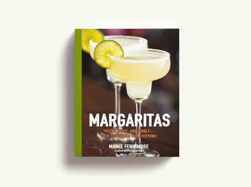 Frozen, Spicy, & Bubbly Margaritas: 100+ Recipes for Entertaining