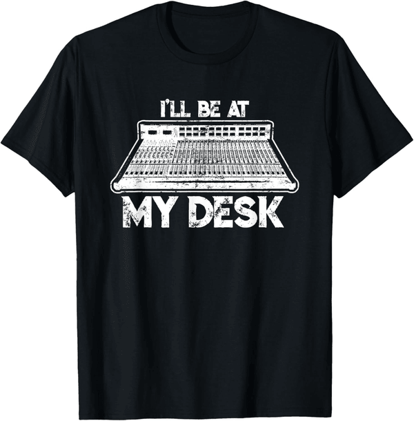 Sound Engineer Gift T-Shirt - Funny Desk Humor