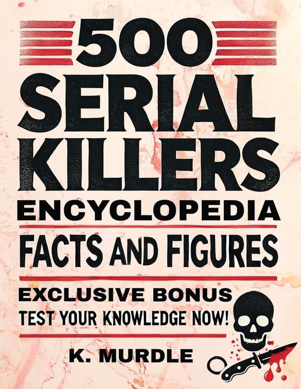 Encyclopedia of 500 Serial Killers: Facts & Figures