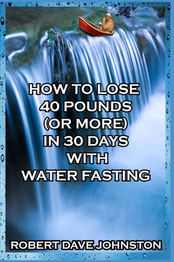 30-Day Water Fasting Guide to Lose 40+ Pounds Fast