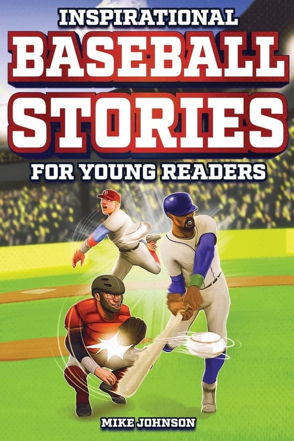 Inspirational Baseball Stories for Young Readers: 12 True Tales