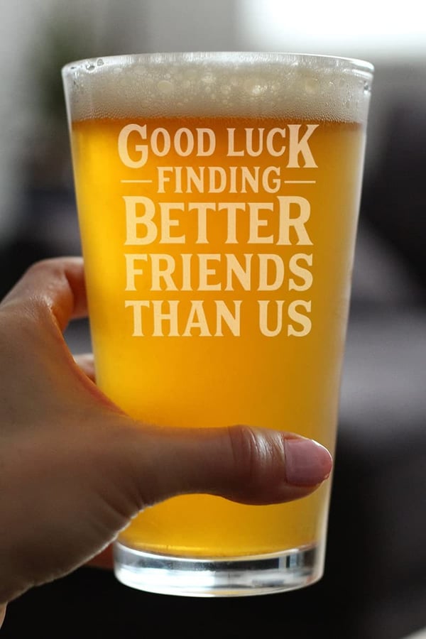 Funny Farewell Pint Glass for Best Friends - 16 oz