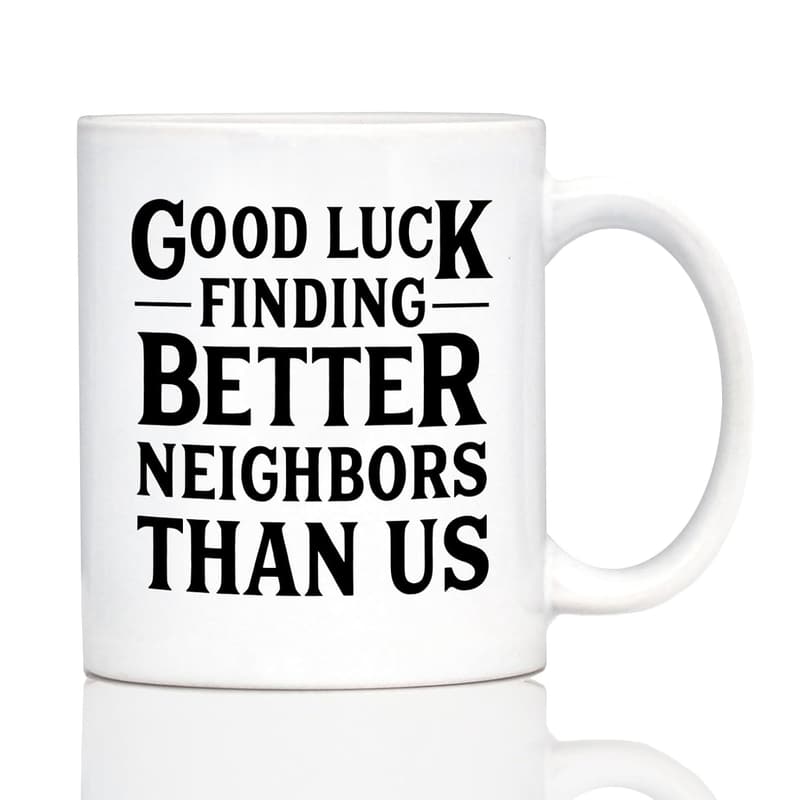 Funny Coffee Mug for Neighbors - 11oz Ceramic Gift