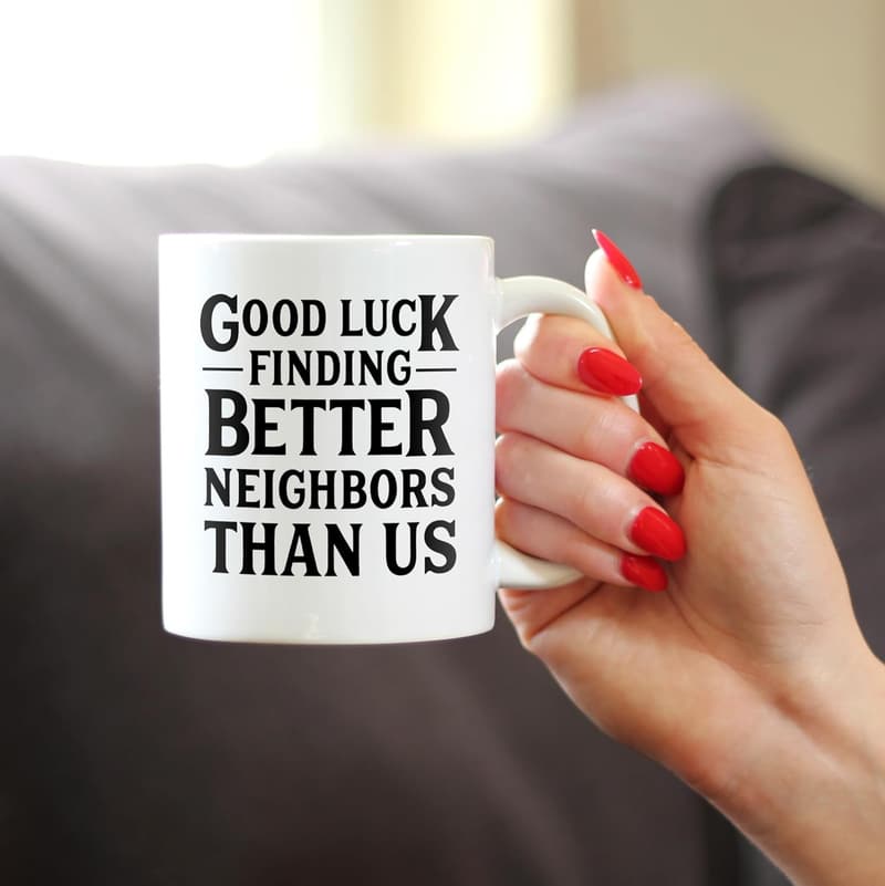 Funny Coffee Mug for Neighbors - 11oz Ceramic Gift