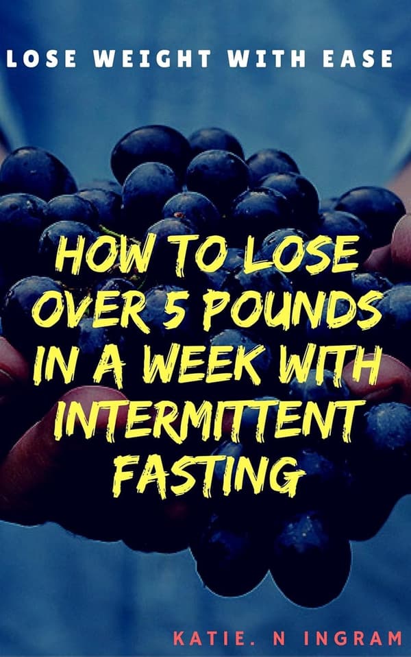 Intermittent Fasting: Lose Over 5 Pounds in a Week