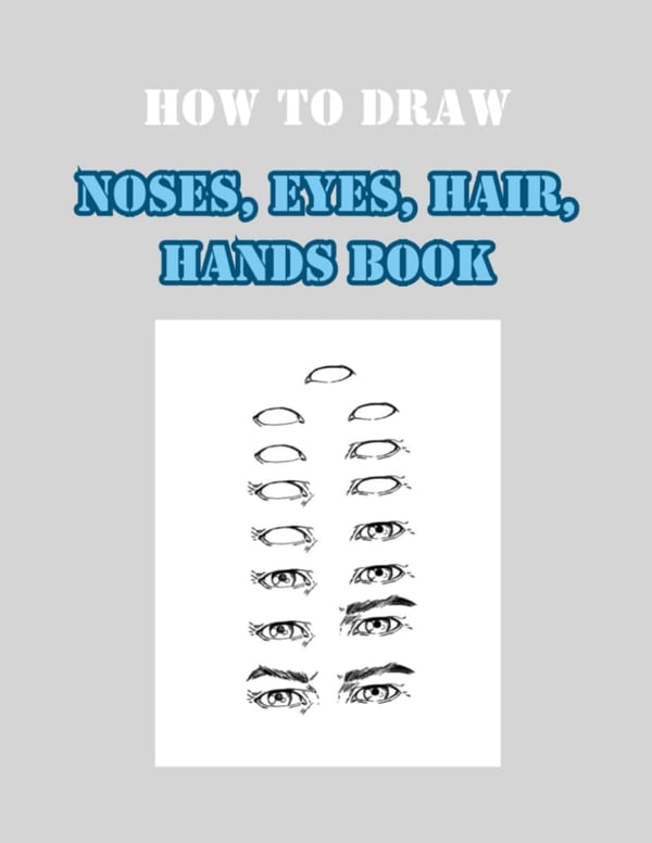 Drawing Guide: Noses, Eyes, Hair & Hands Tutorial Book