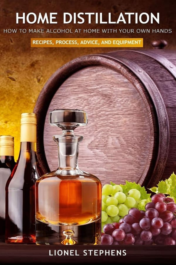 Home Distillation Guide: DIY Alcohol with Recipes & Equipment
