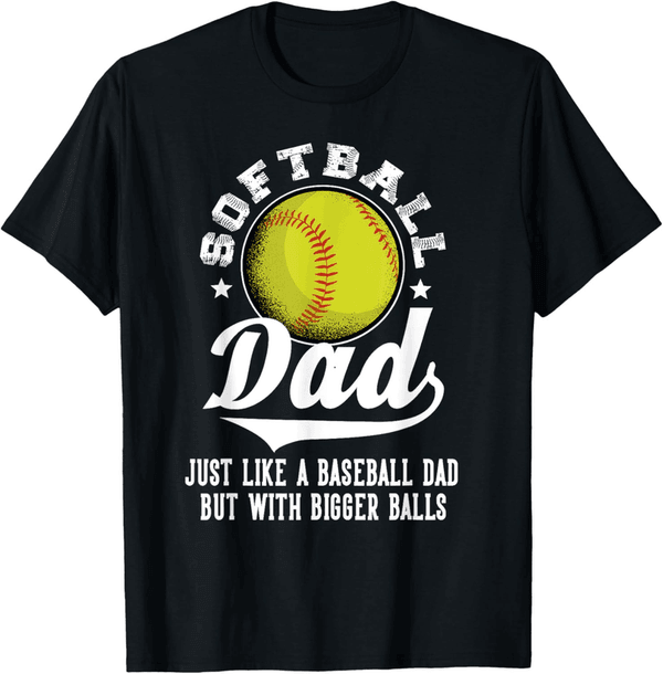 Softball Dad T-Shirt - Bigger Balls Design