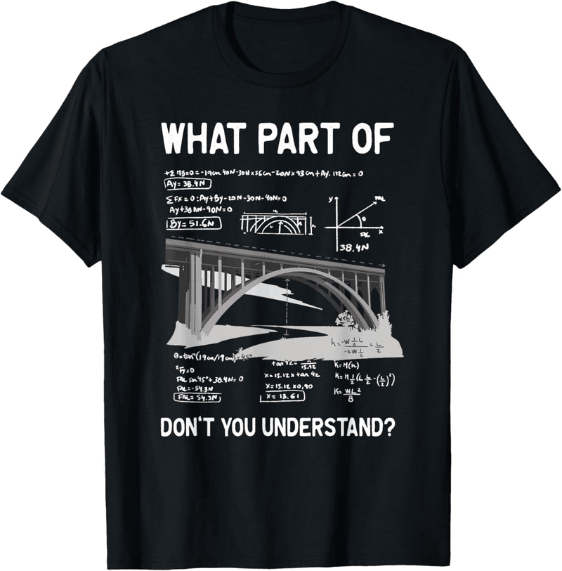 Civil Structural Engineer T-Shirt - What Part Don't You Understand?
