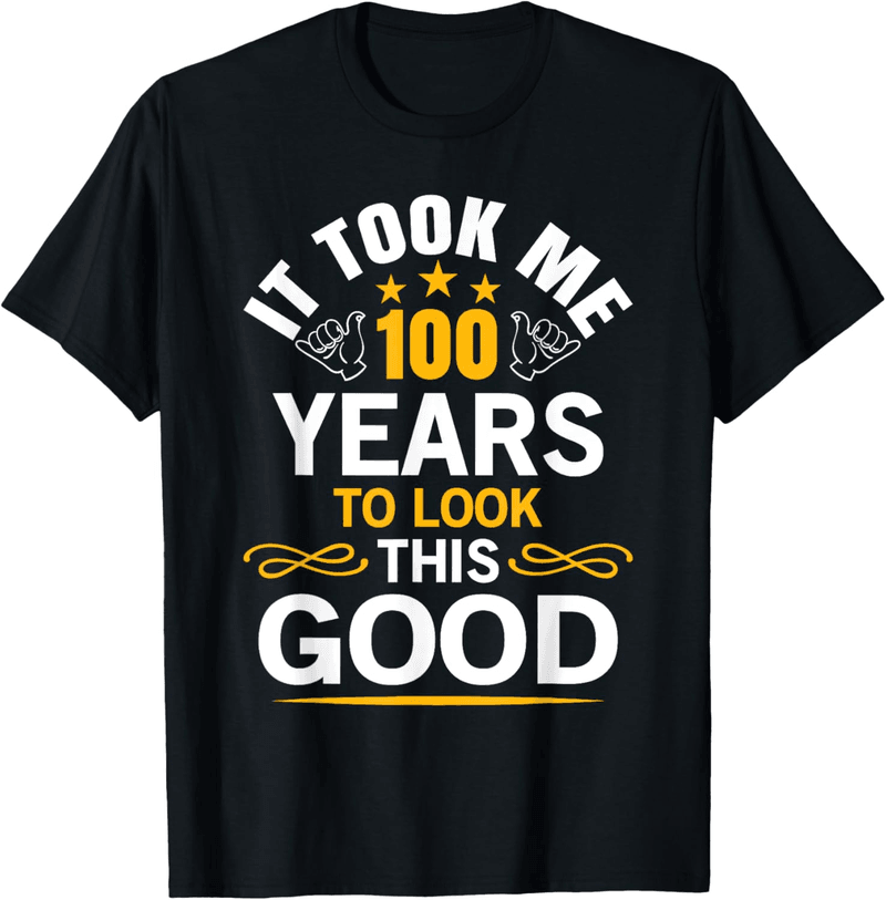 100th Birthday T-Shirt - Took Me 100 Years to Be This Awesome