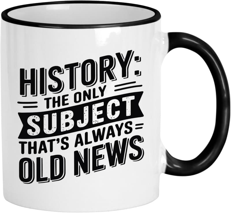 History Teacher Appreciation – Funny 11 oz Coffee Mug
