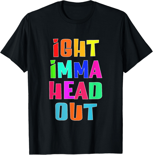 Ight Imma Head Out Meme T-Shirt