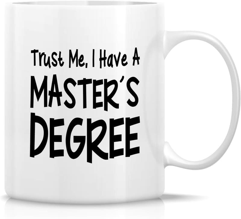 MBA Graduation Coffee Mug - Trust Me, I Have a Degree - 11 oz