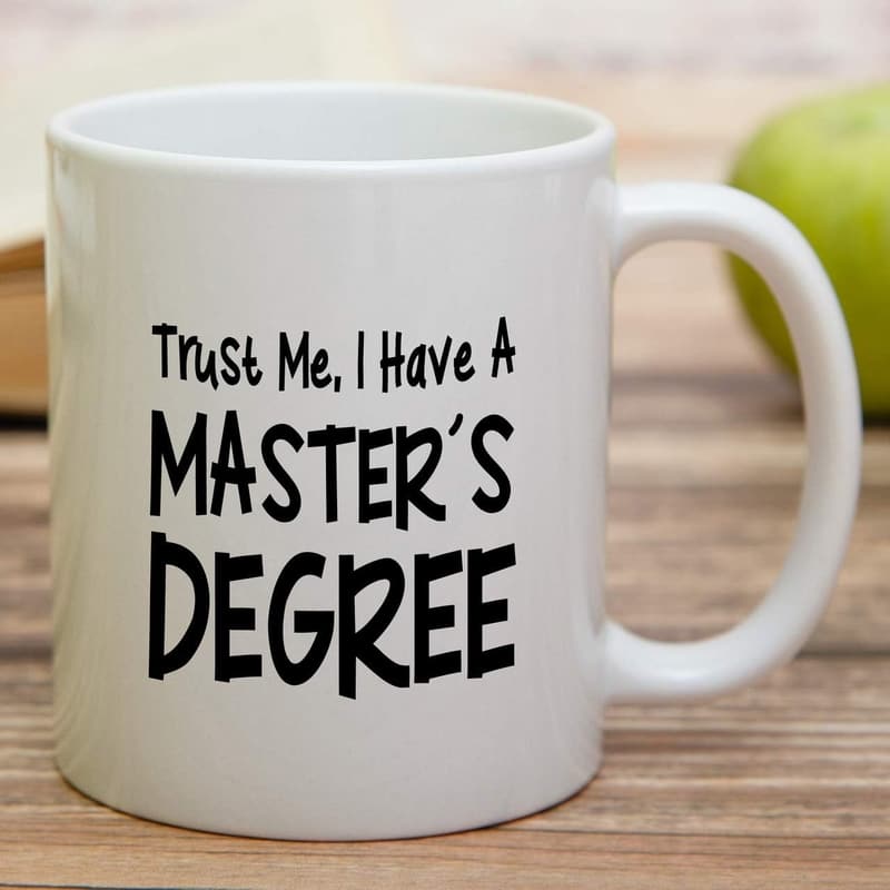 MBA Graduation Coffee Mug - Trust Me, I Have a Degree - 11 oz