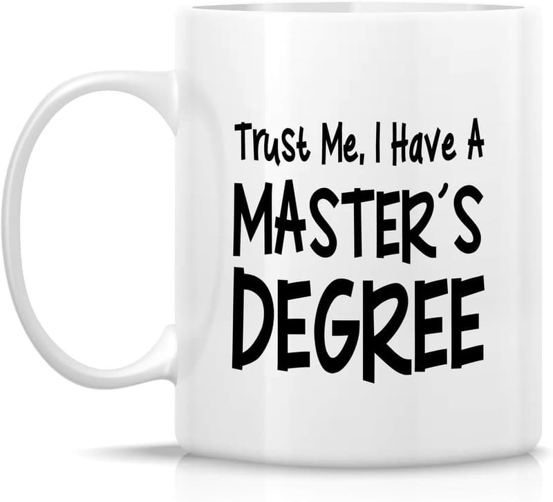 MBA Graduation Coffee Mug - Trust Me, I Have a Degree - 11 oz