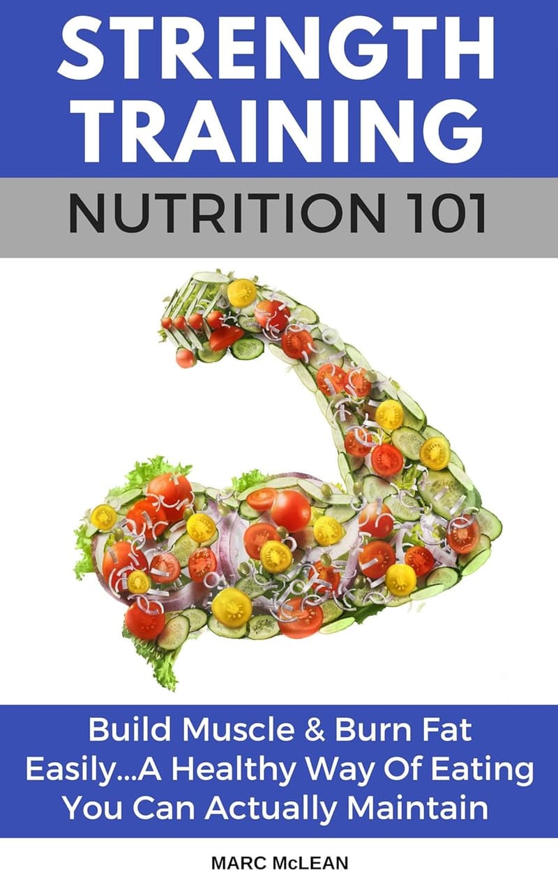 Strength Training Nutrition Guide: Build Muscle & Burn Fat