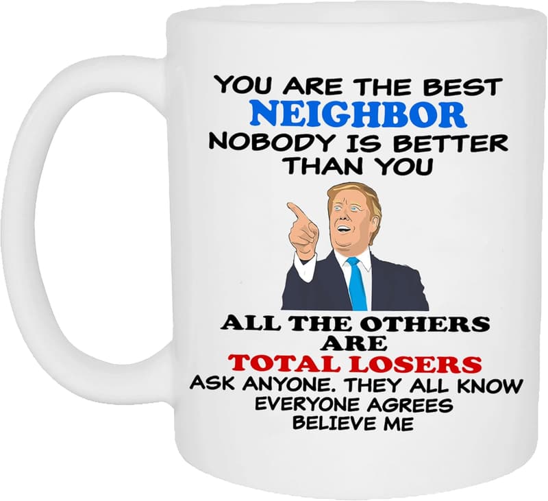Funny Novelty Coffee Mug for Neighbors - Great Gift Idea