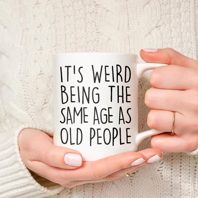 Funny Sarcastic Mug for Seniors - 11oz Birthday Gift