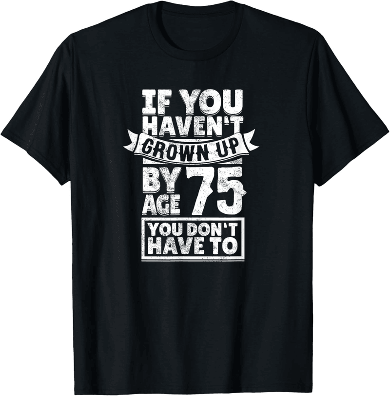 75th Birthday Hilarious Gag Gift T-Shirt