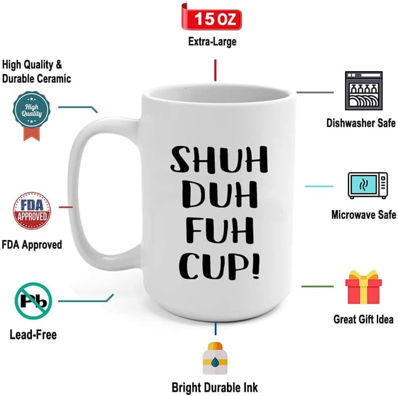 Funny Sarcastic Mug - Shuh Duh Fuh Cup for Birthdays & Gifts