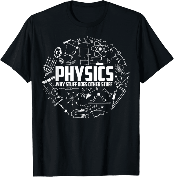 Funny Physicists T-Shirt | Physics Humor Gift