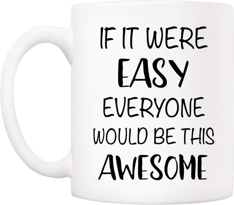 Funny Quote Ceramic Coffee Mug - Unique Gift for Him & Her