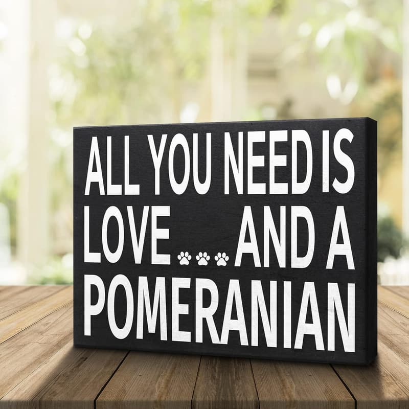 All You Need Is Love and a Pomeranian Wooden Sign for Dog Moms