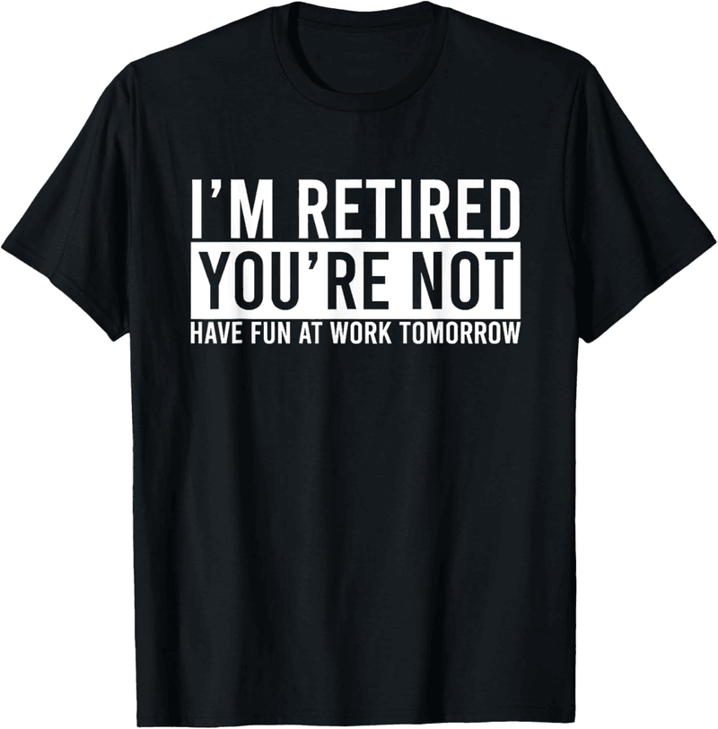 Funny Retirement T-Shirt for Men and Women