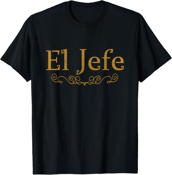 Funny Mexican Boss T-Shirt - El Jefe Gift for Men