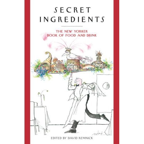 The New Yorker Book of Food and Drink: Secret Ingredients