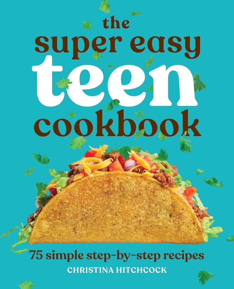 Easy Teen Cookbook: 75 Simple Step-by-Step Recipes