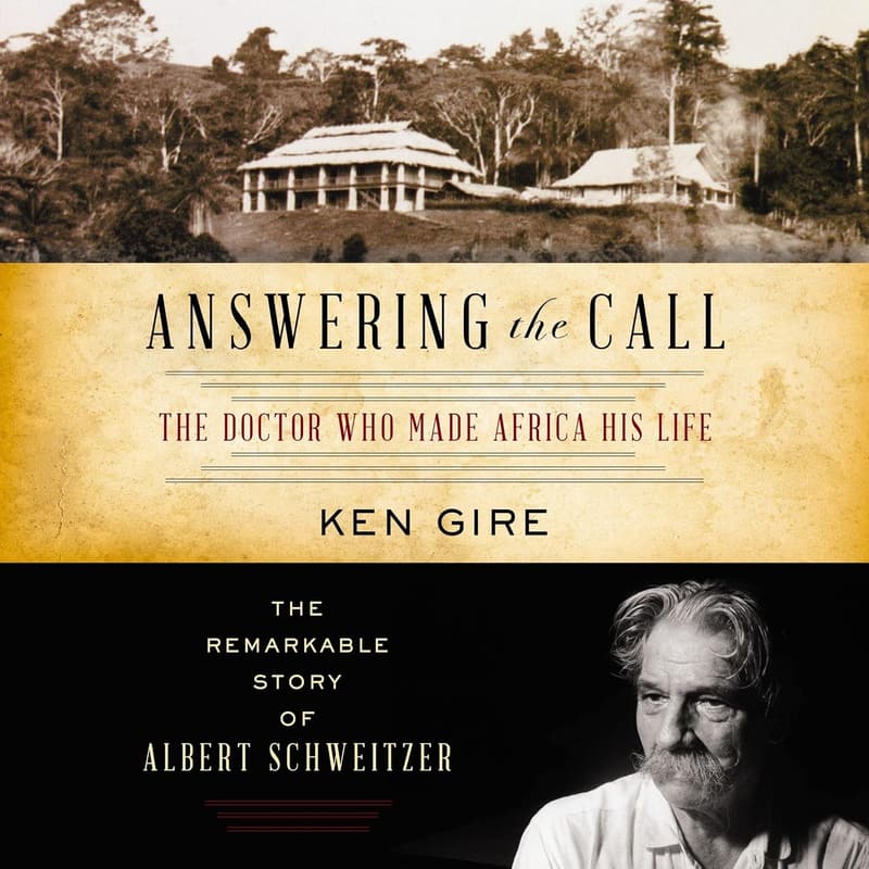 Dr. Albert Schweitzer: The Remarkable Story of His Life in Africa